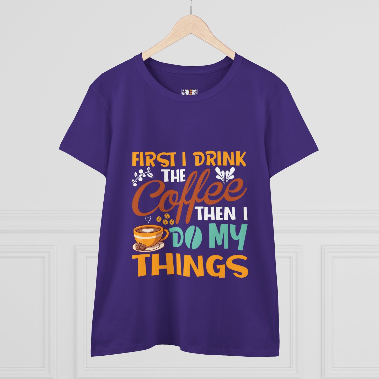 Funny Coffee Lover Women's Tee - First I Drink Coffee Then I Do My Things