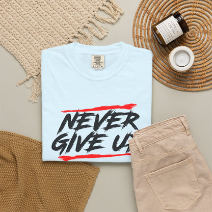 Never Give Up Motivational Unisex T-Shirt - Garment-Dyed for Comfort