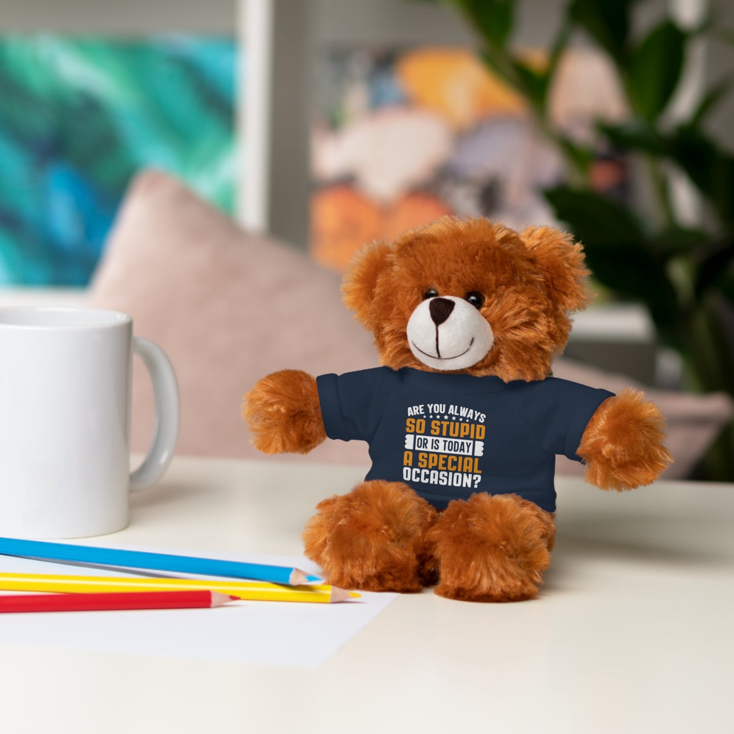 Adorable Stuffed Animal with Tee, Are You Always So Stupid