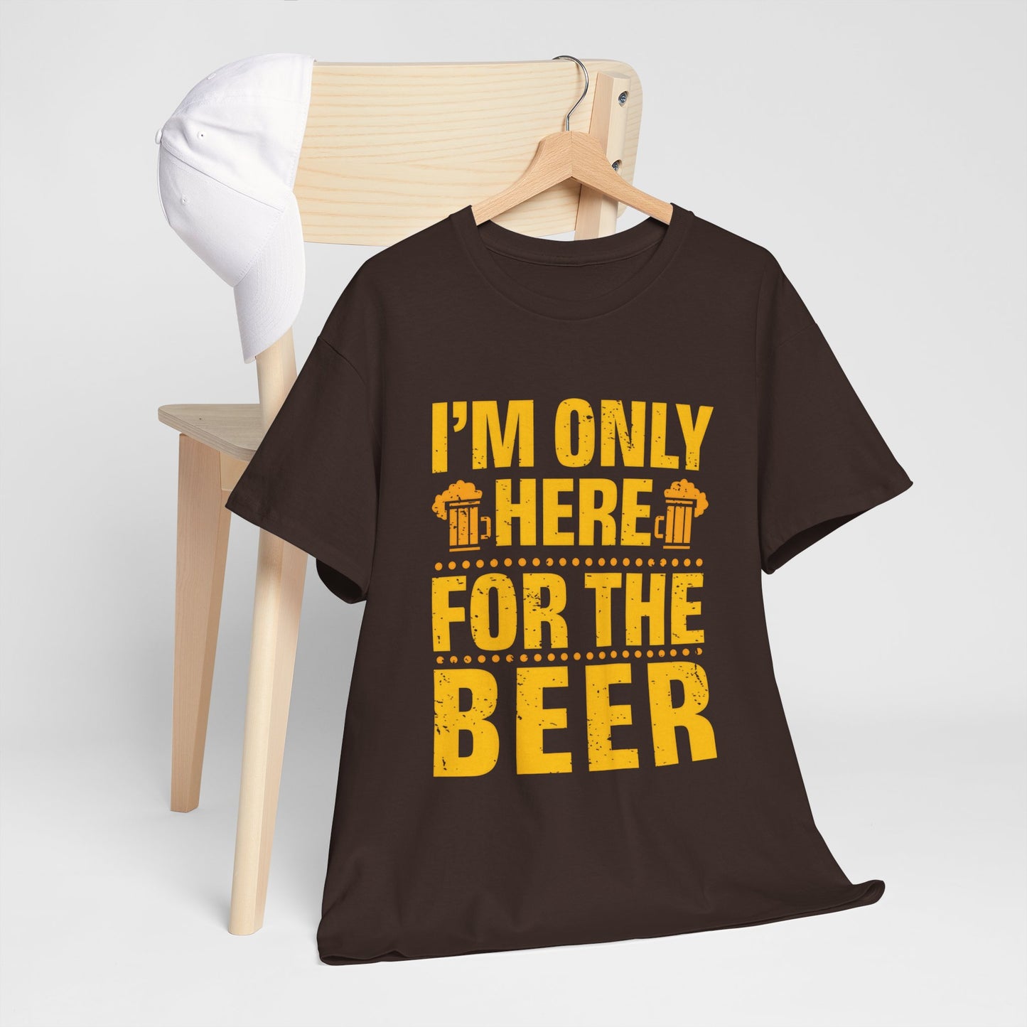 Funny Beer Slogan Tee, I'm Here For The Beer