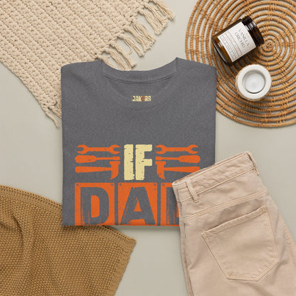 If Dad Can't Fix It, No One Can T-Shirt