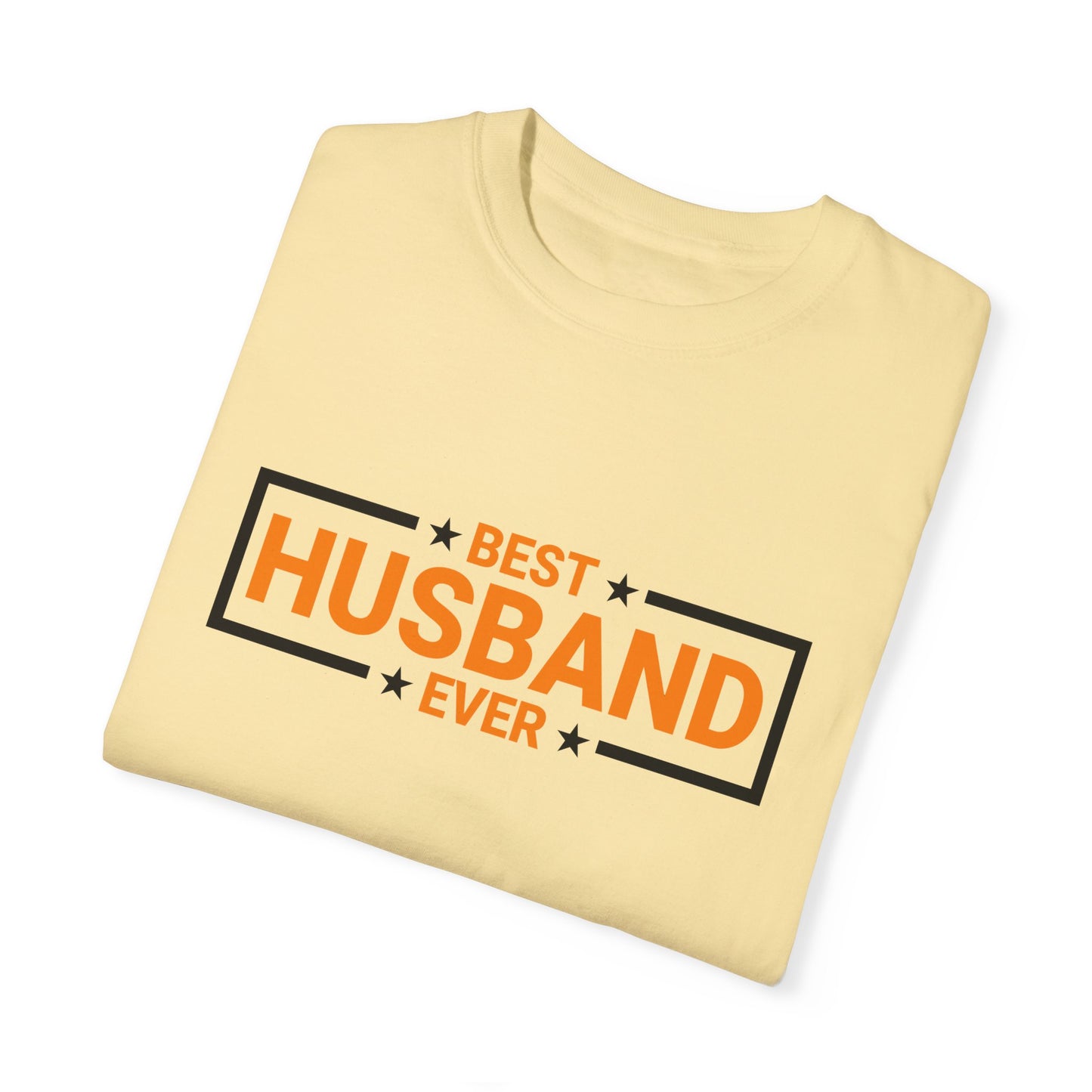 Best Husband Ever Unisex Garment-Dyed T-Shirt