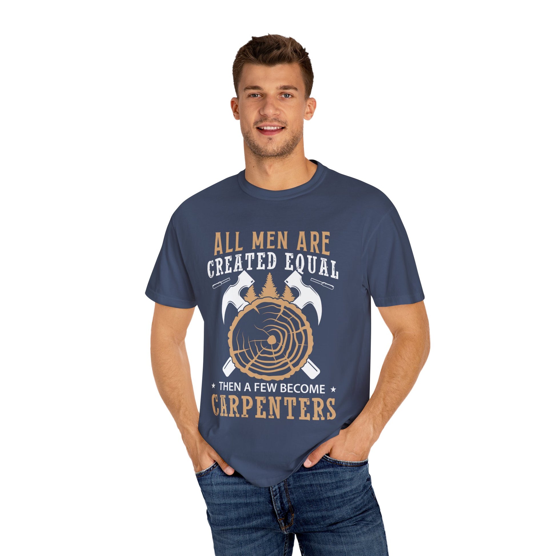 All Men Are Created Equal Carpenter T-Shirt - Unisex Garment-Dyed Tee for Woodworkers