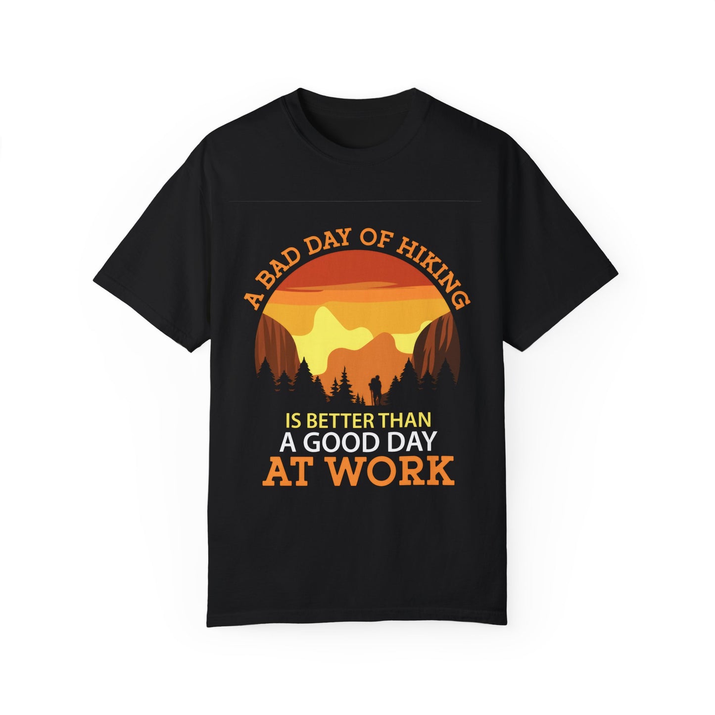 A Bad Day of Hiking Unisex Garment-Dyed T-Shirt | Outdoor Adventure Tee