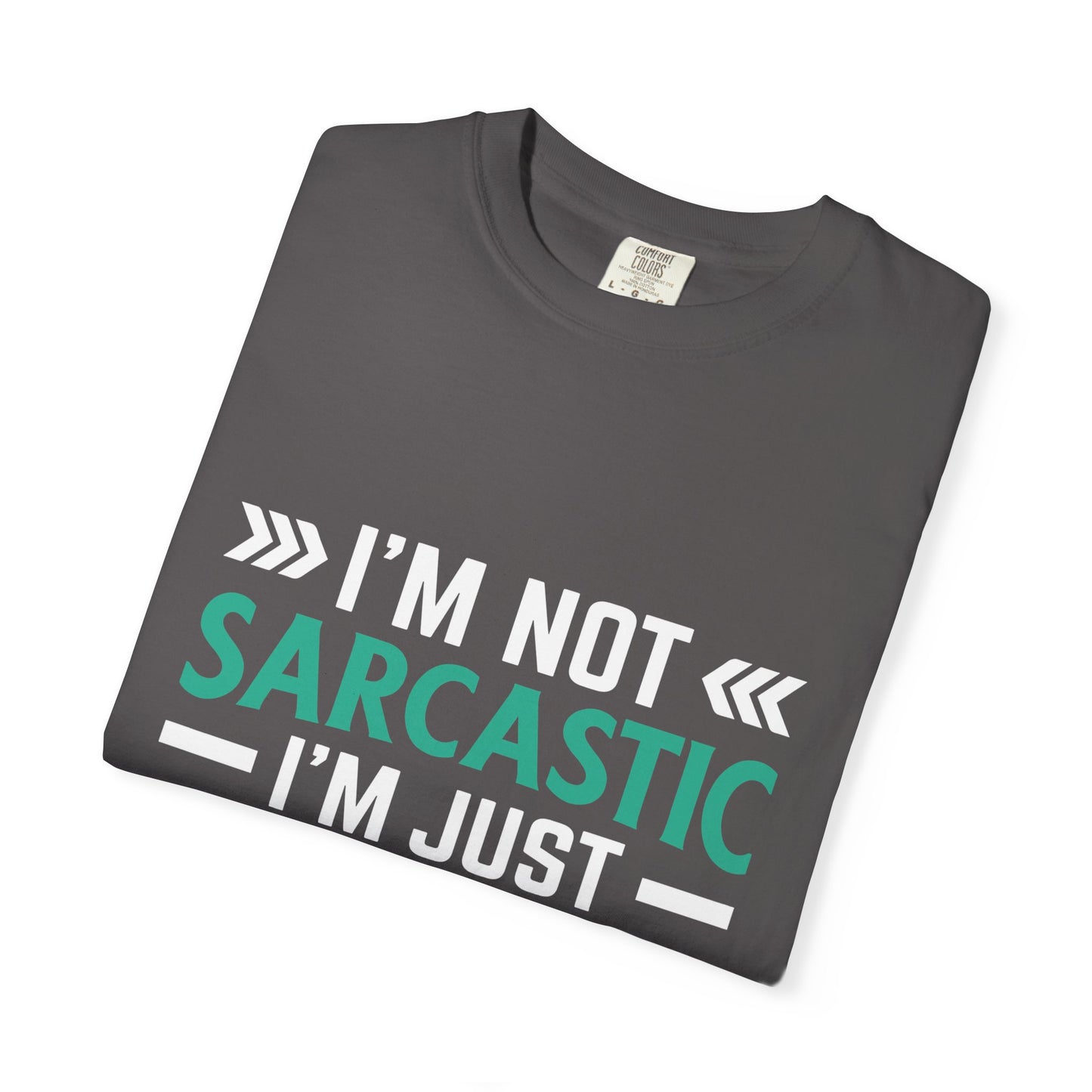 I'm Not Sarcastic I'm Just Intelligent Tee - Funny Unisex T-shirt