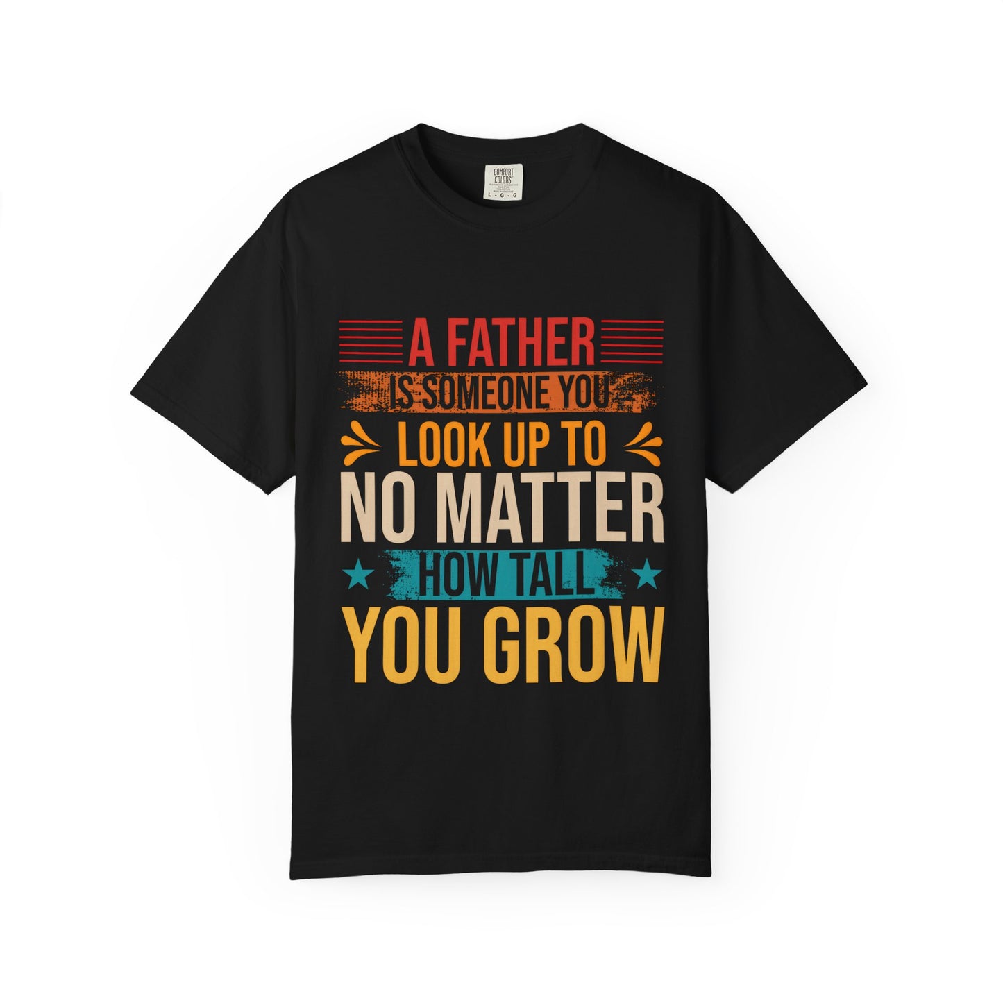 A Father You Look Up To Unisex Garment-Dyed T-Shirt