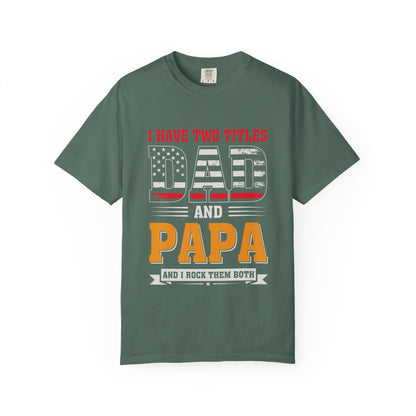 'I Have Two Titles Dad and Papa' Garment-Dyed T-shirt - Perfect for Father's Day and Celebrations