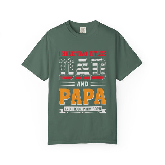 'I Have Two Titles Dad and Papa' Garment-Dyed T-shirt - Perfect for Father's Day and Celebrations