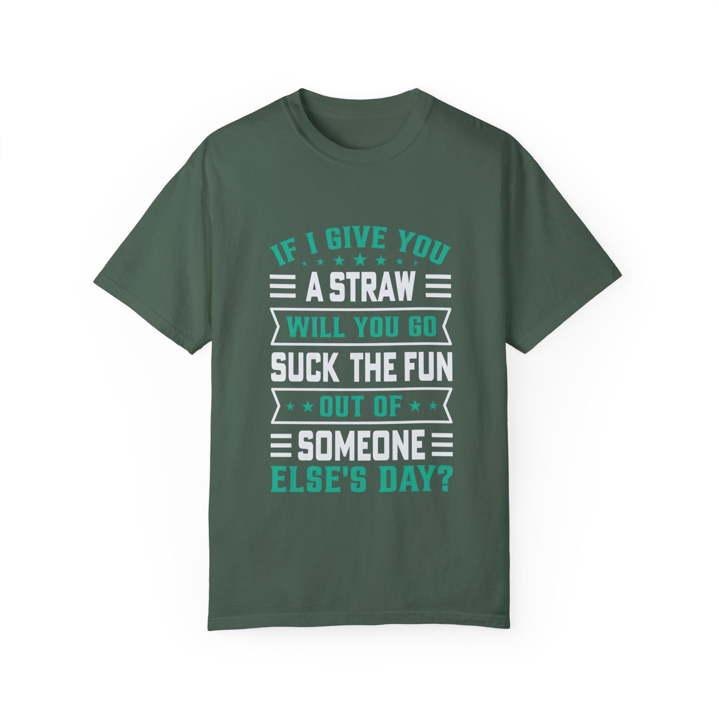 Funny Unisex Garment-Dyed T-shirt - Suck the Fun Out of Someone Else's Day?