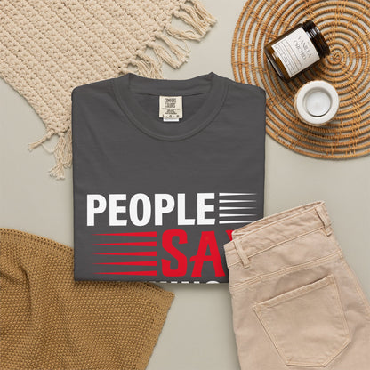 People Say Nothing Is Impossible T-shirt - Funny Casual Wear