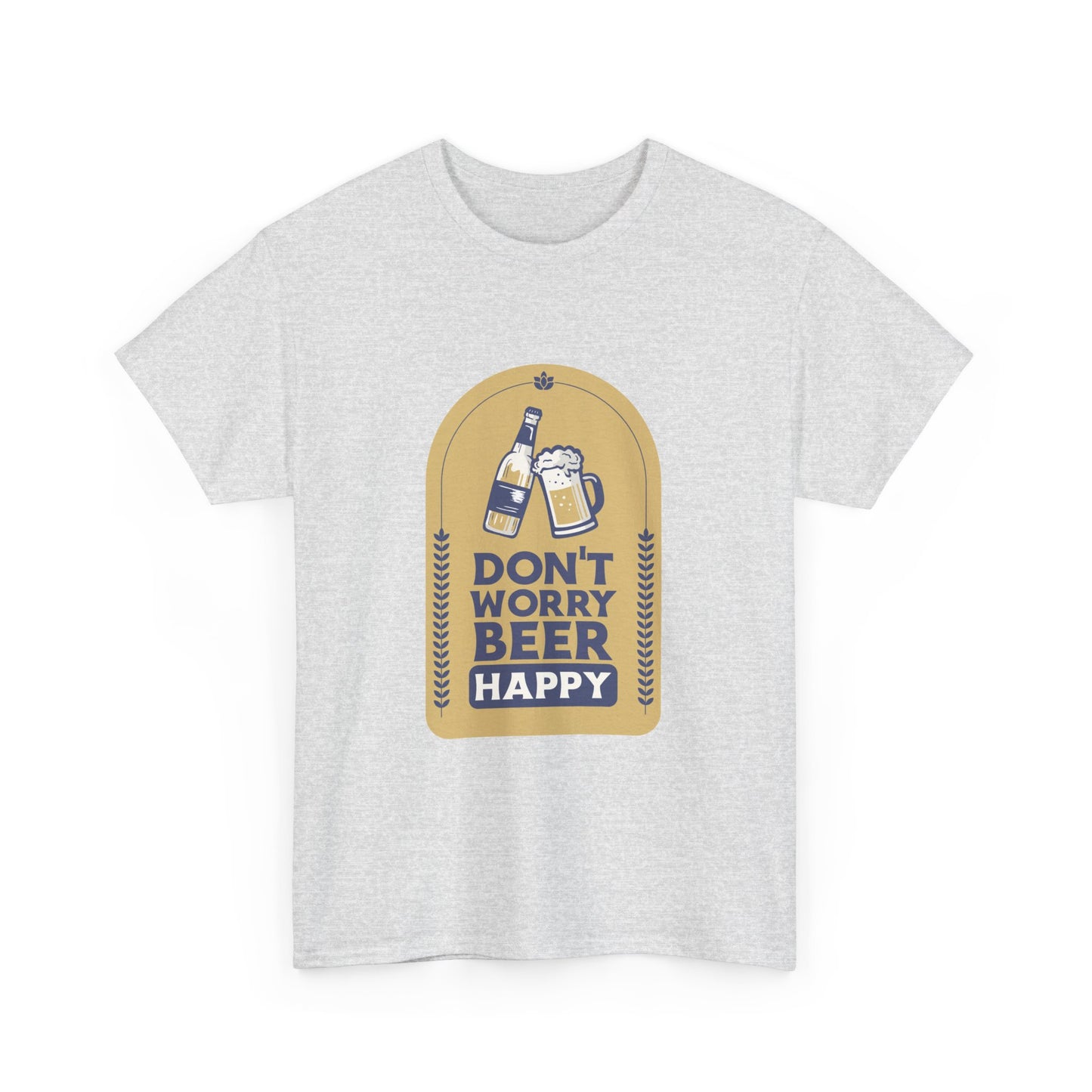 Don't Worry Beer Happy Pressure Unisex Heavy Cotton Tee