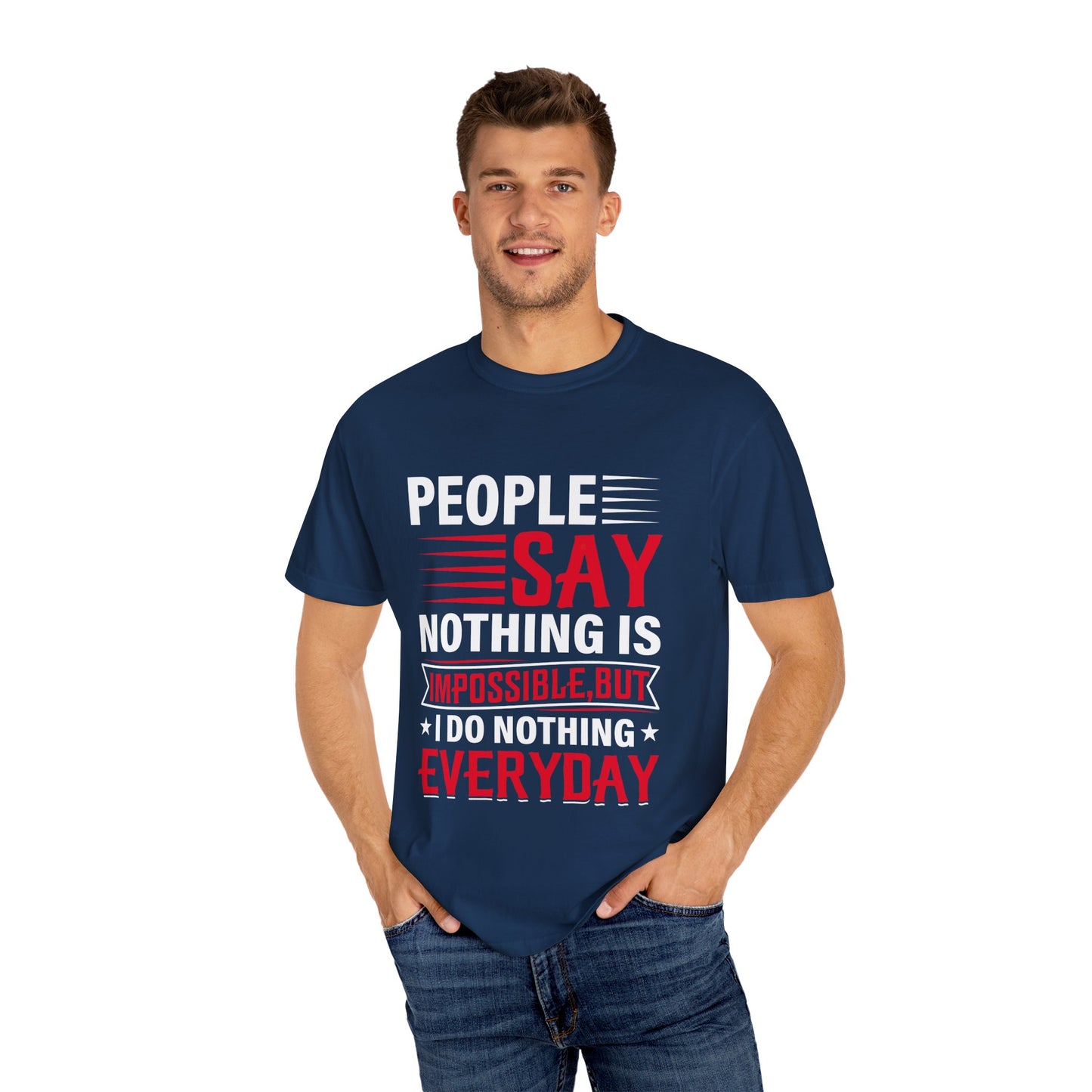 People Say Nothing Is Impossible T-shirt - Funny Casual Wear
