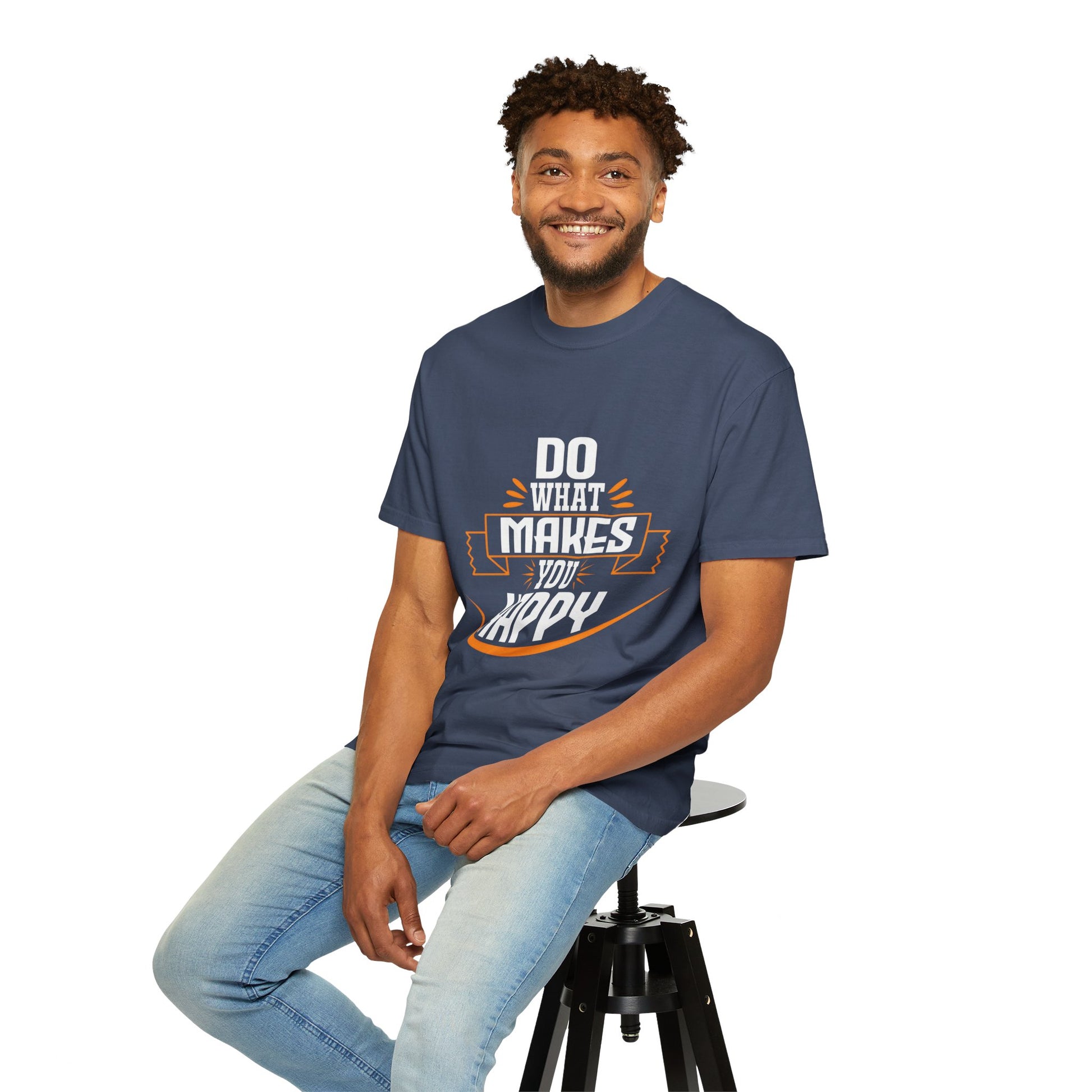 Do What Makes You Happy Unisex Garment-Dyed T-Shirt - Inspirational Tee for Everyday Comfort
