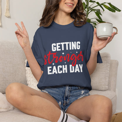 "Getting Stronger Each Day" - Unisex Motivational T-Shirt -