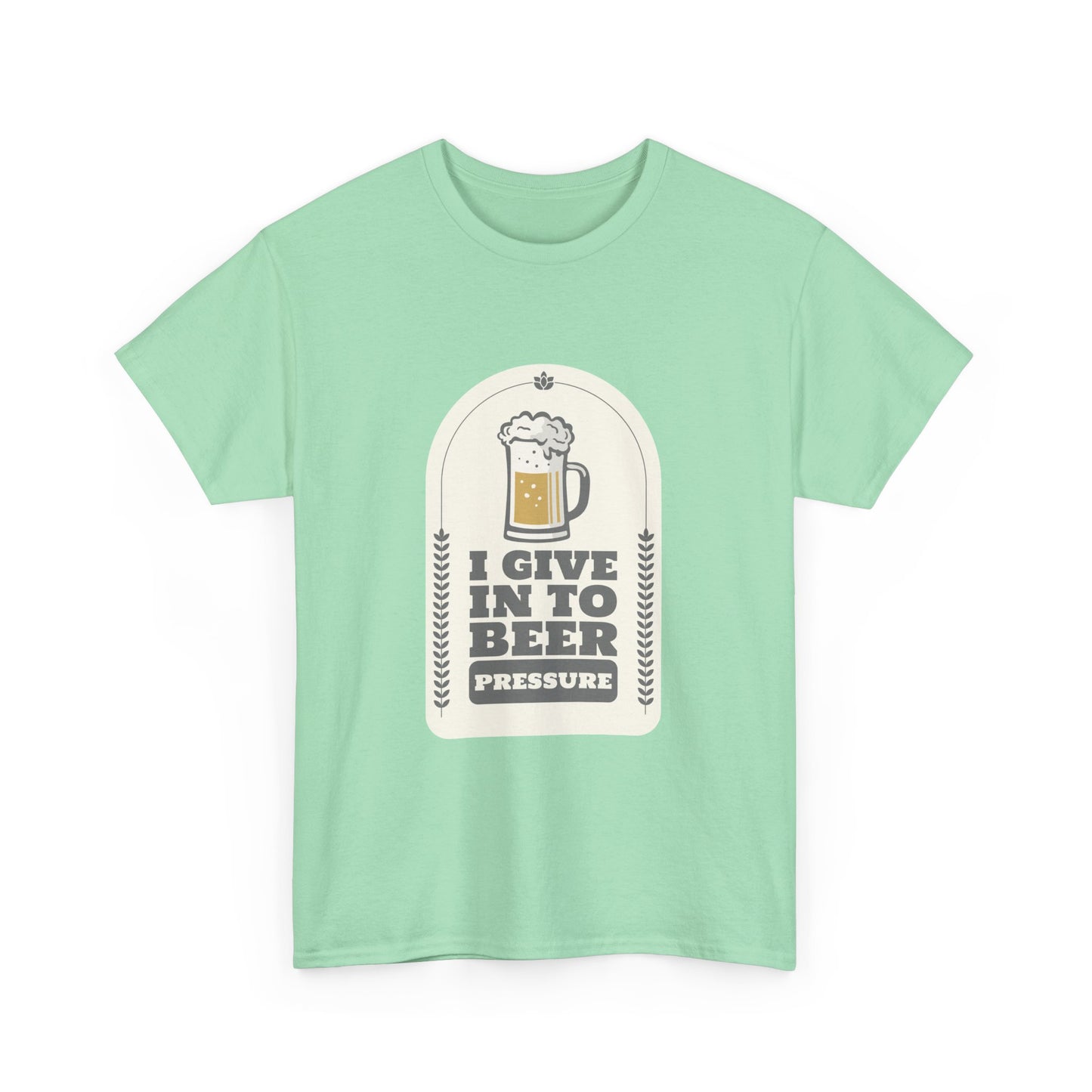 I Give In To Beer Pressure Unisex Heavy Cotton Tee