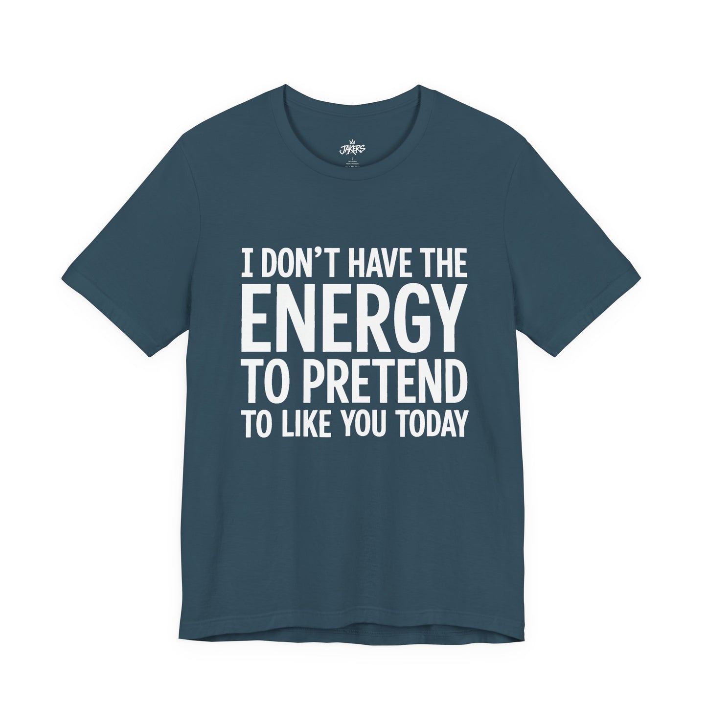 Funny Statement Tee - "I Don't Have the Energy to Pretend to Like You Today" Cotton T-Shirt
