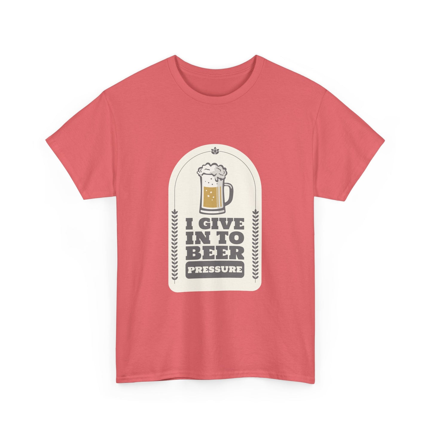 I Give In To Beer Pressure Unisex Heavy Cotton Tee