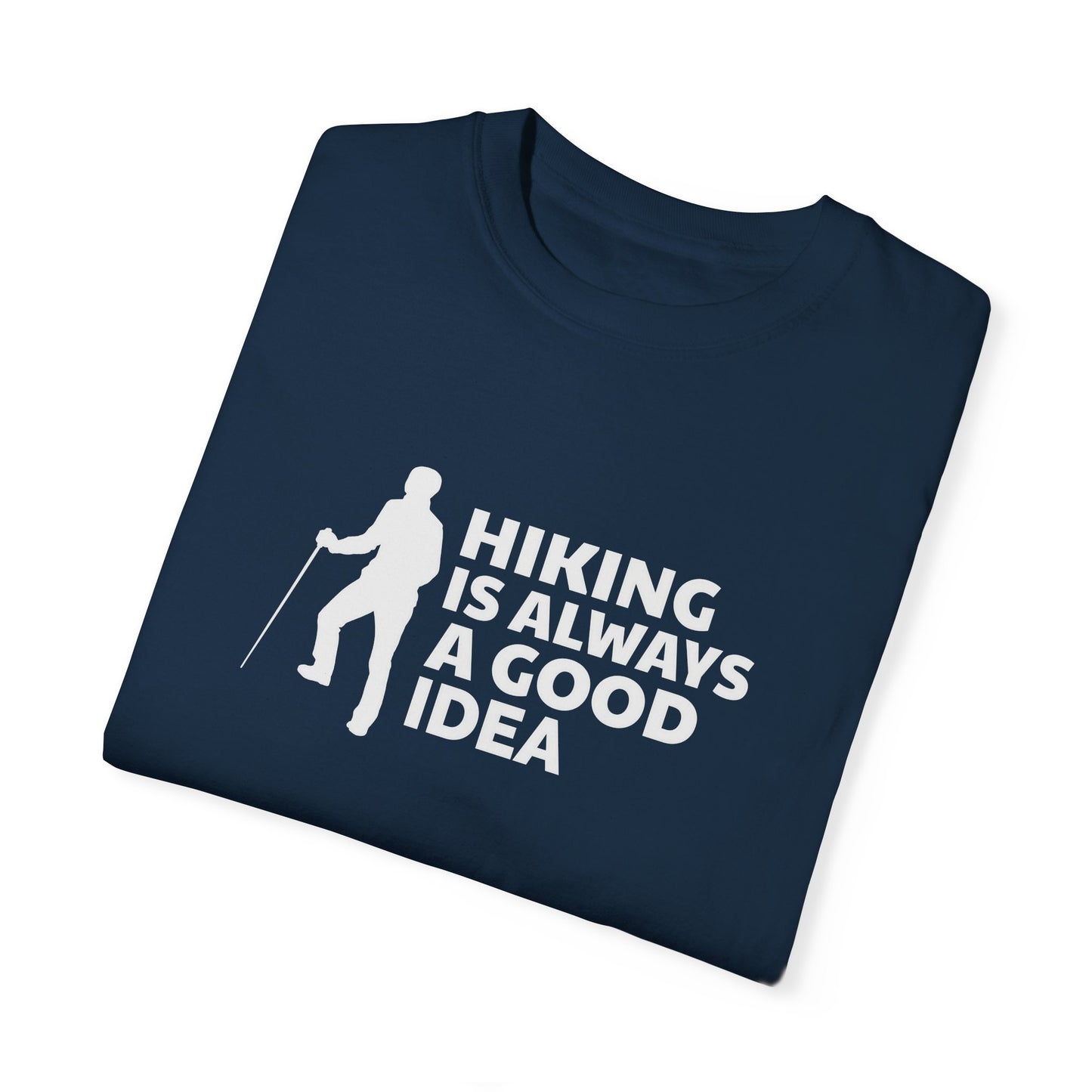 Hiking Is Always A Good Idea Unisex Garment-Dyed T-shirt