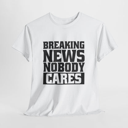 Breaking News Nobody Cares Unisex Cotton T-Shirt