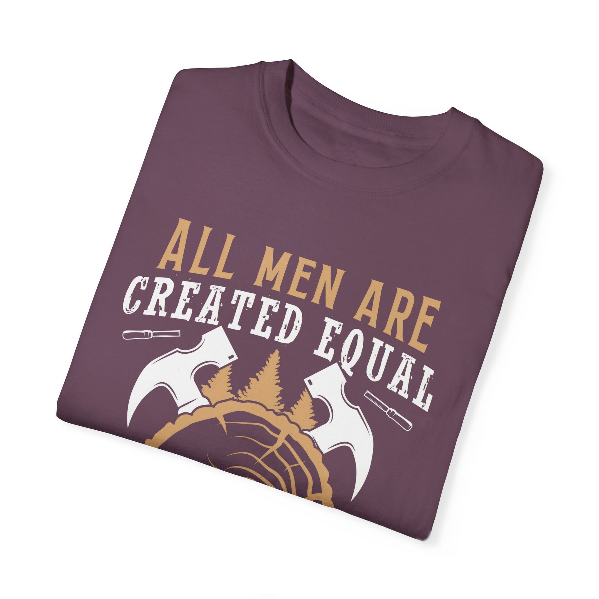 All Men Are Created Equal Carpenter T-Shirt - Unisex Garment-Dyed Tee for Woodworkers