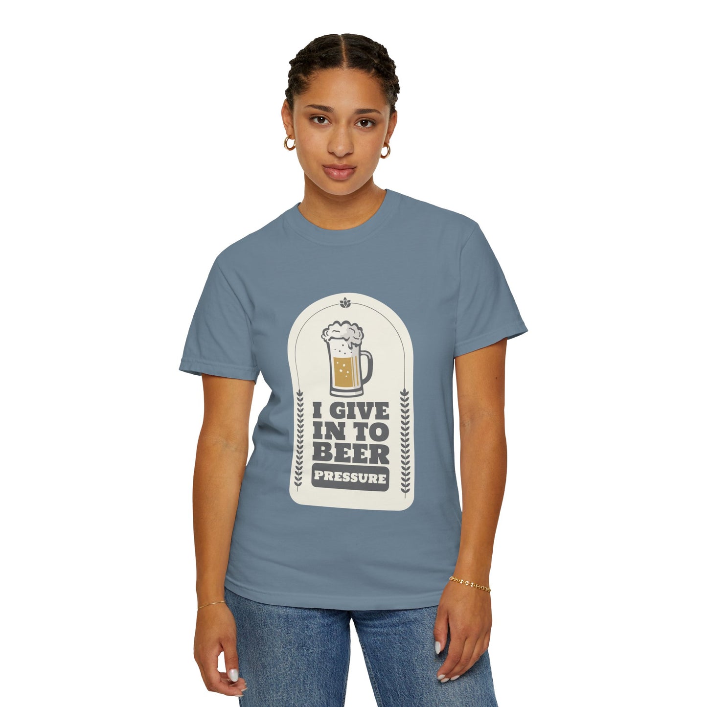 I Give In To Beer Pressure T-shirt