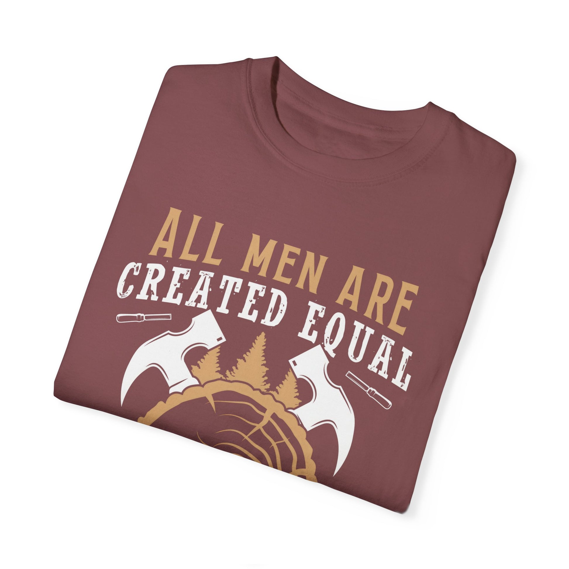All Men Are Created Equal Carpenter T-Shirt - Unisex Garment-Dyed Tee for Woodworkers