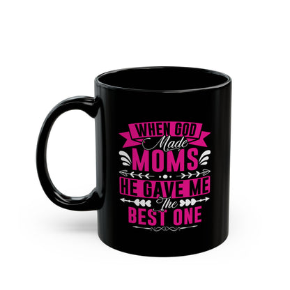When God Made Moms Black Coffee Mug - Perfect Gift for Moms - 11oz & 15oz