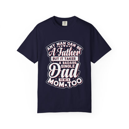 Badass Single Dad T-Shirt | Unisex Garment-Dyed Tee for Father's Day