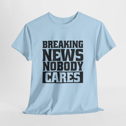 Breaking News Nobody Cares Unisex Cotton T-Shirt