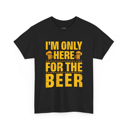 Funny Beer Slogan Tee, I'm Here For The Beer