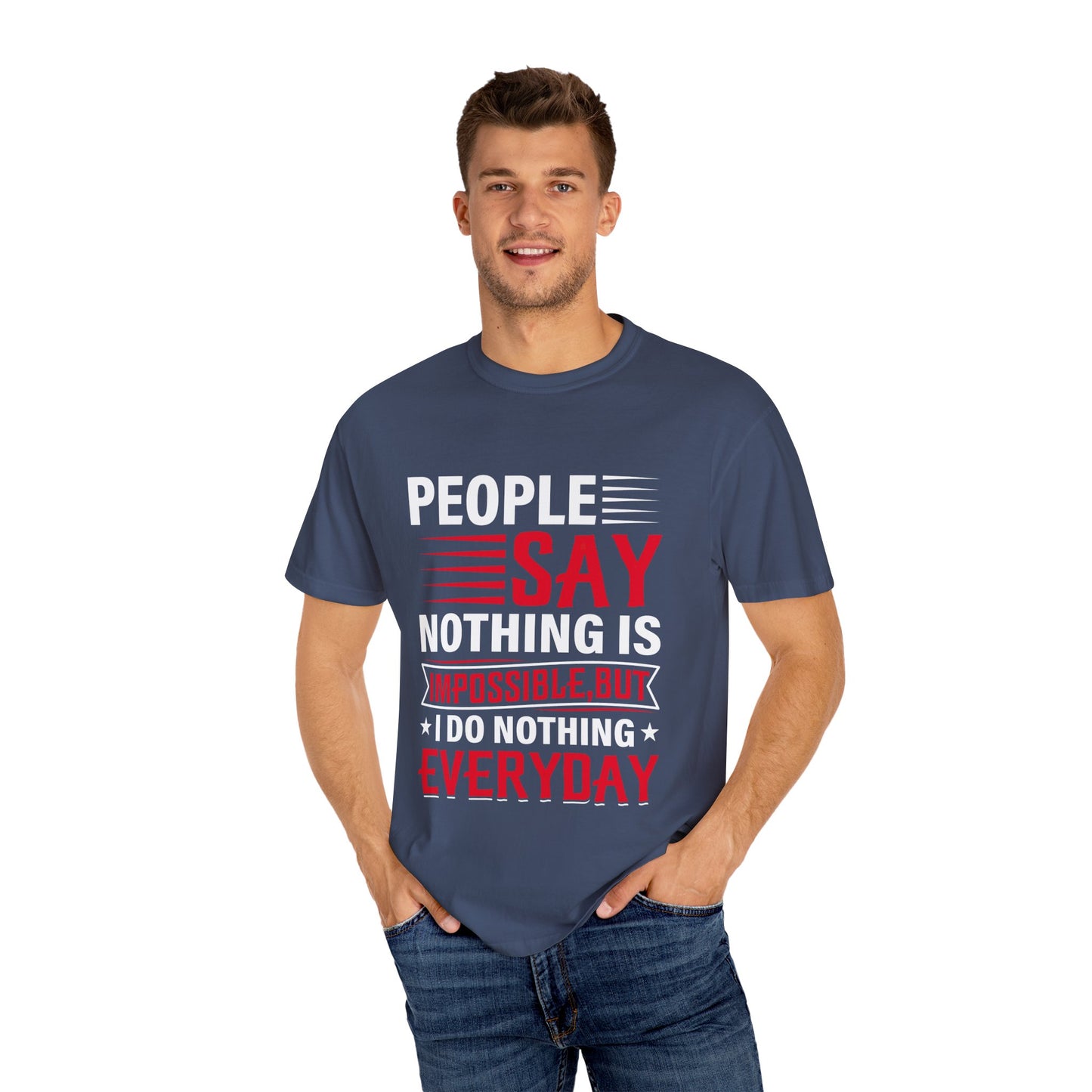 People Say Nothing Is Impossible T-shirt - Funny Casual Wear