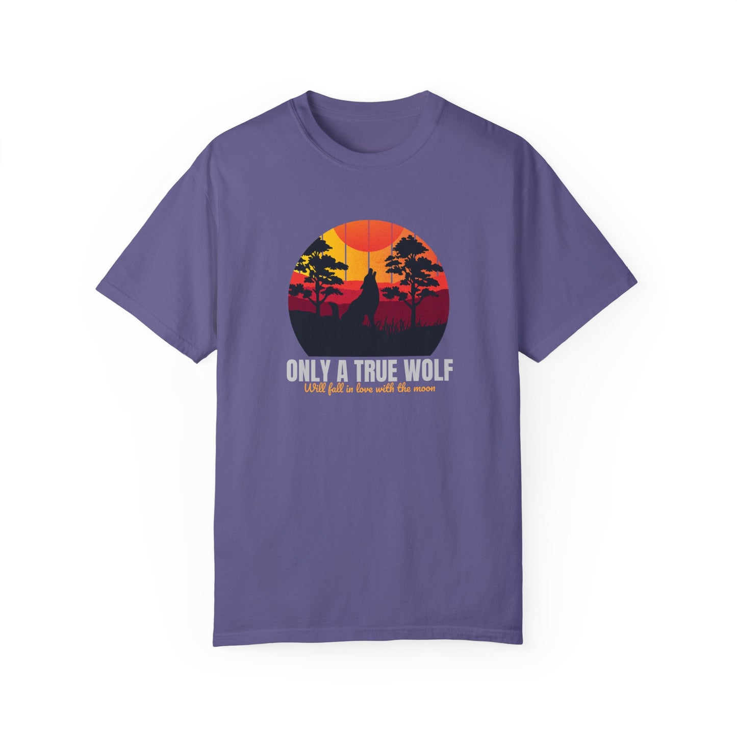 Only A True Wolf Will Fall In Love With The Moon Unisex Garment-Dyed T-shirt