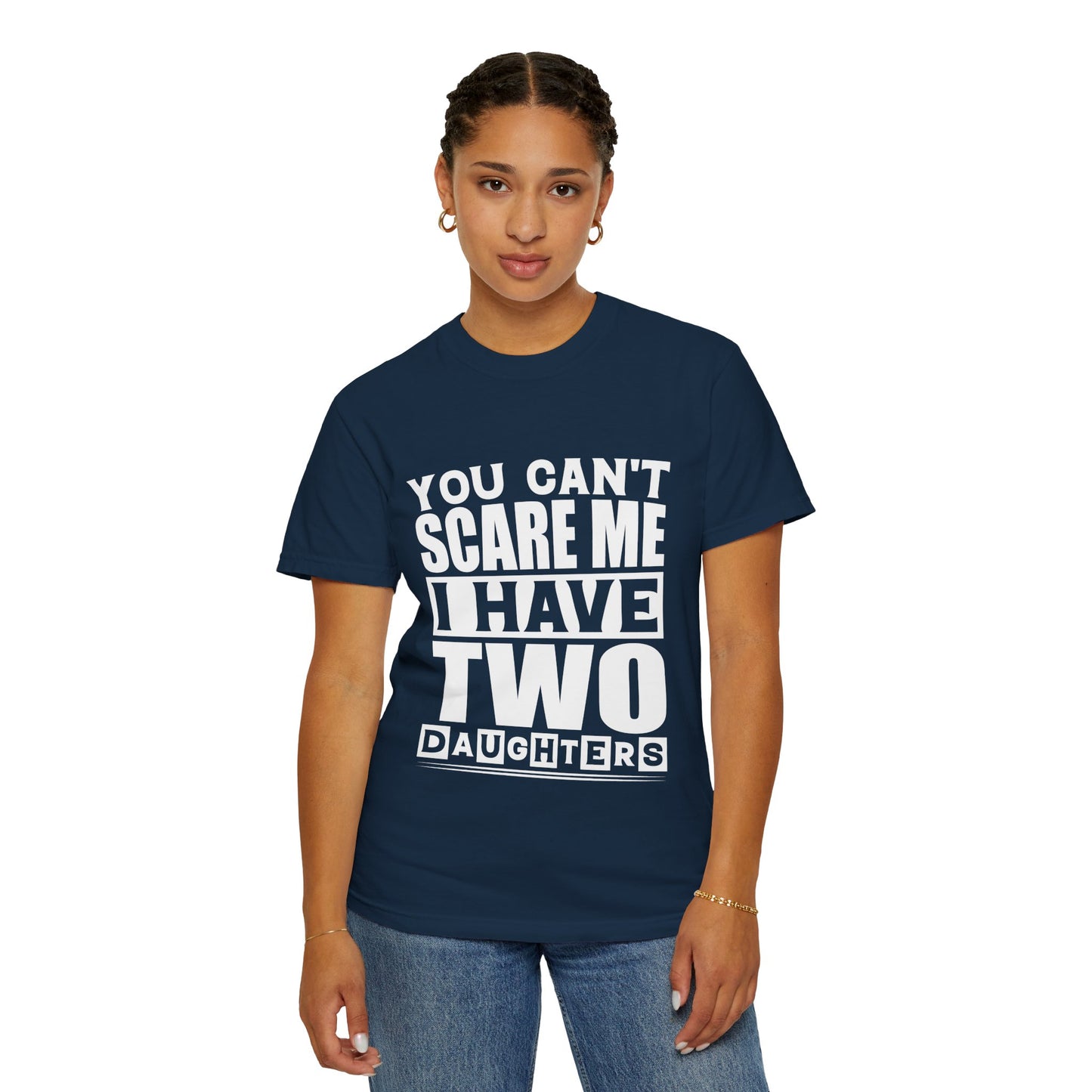 Funny Unisex T-Shirt, You Can't Scare Me, I Have Two Daughters