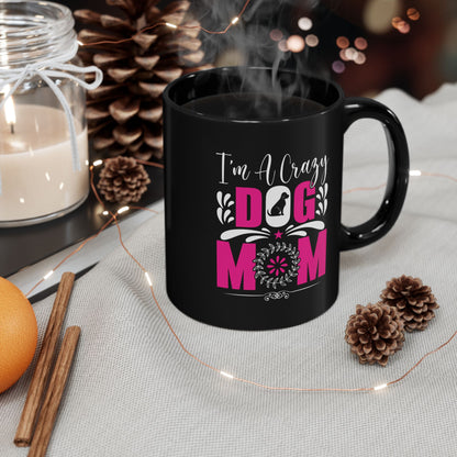 Crazy Dog Mom Mug - Perfect Gift for Pet Lovers - 11oz & 15oz Black Ceramic