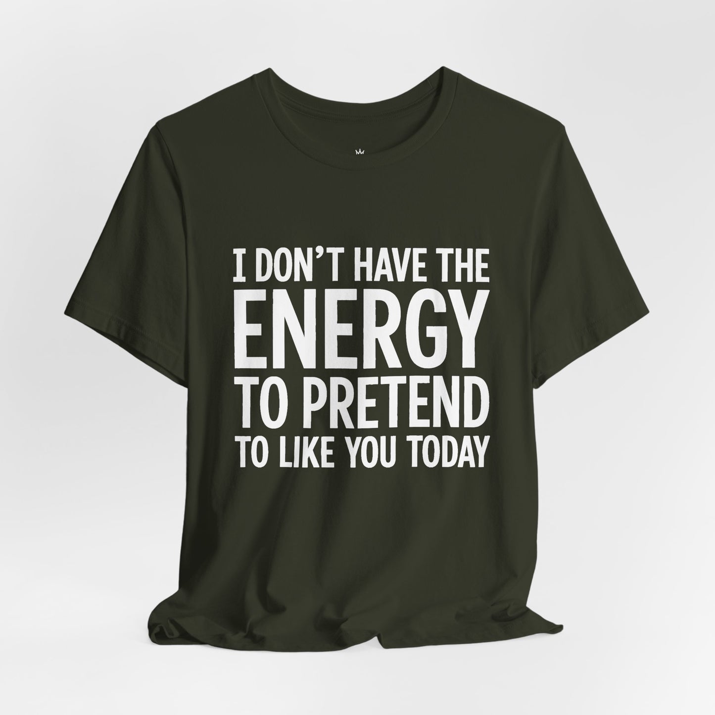 Funny Statement Tee - "I Don't Have the Energy to Pretend to Like You Today" Cotton T-Shirt
