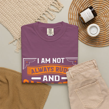 Unisex Garment-Dyed T-shirt - "I Am Not Always Rude and Sarcastic, Sometimes I'm Asleep"