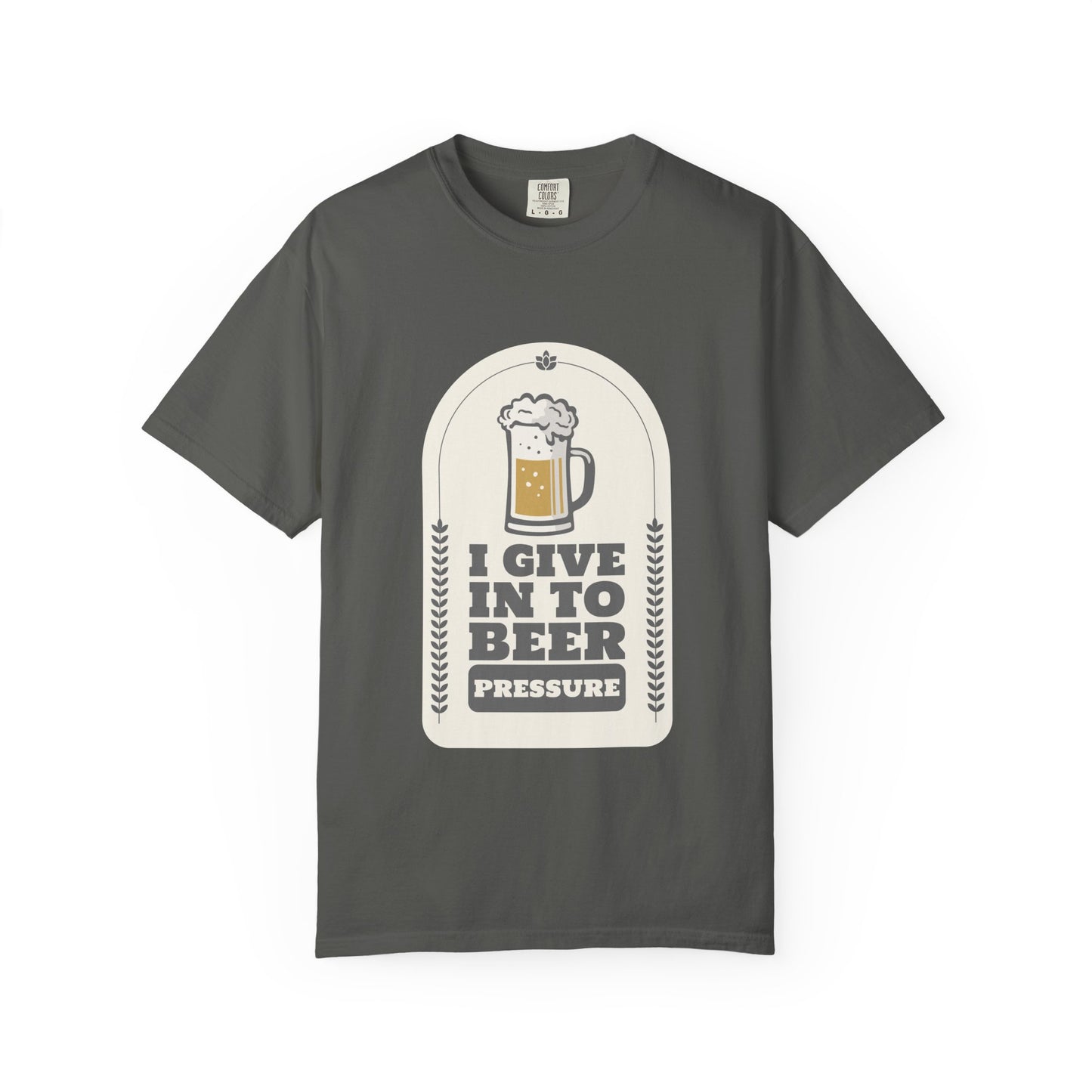 I Give In To Beer Pressure T-shirt