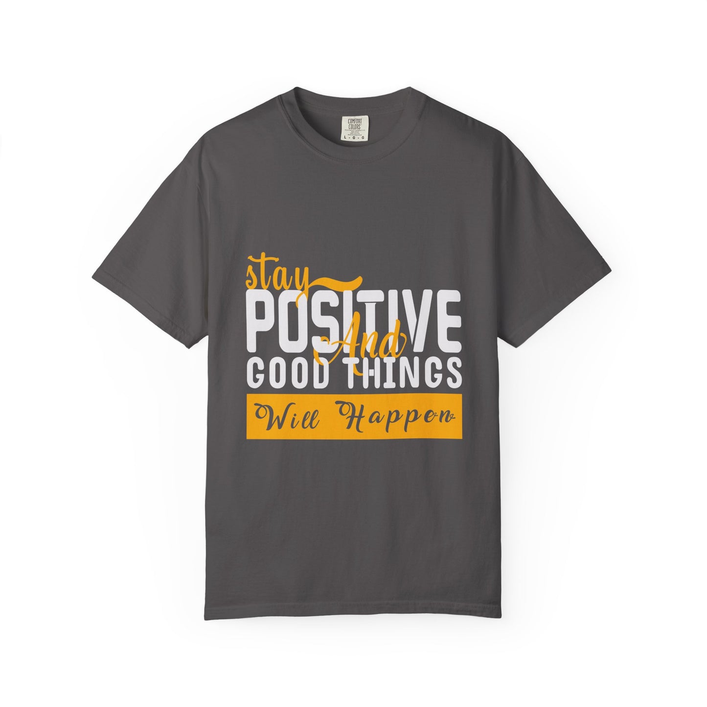 Stay Positive T-Shirt - Unisex Garment-Dyed Tee for Motivational Style