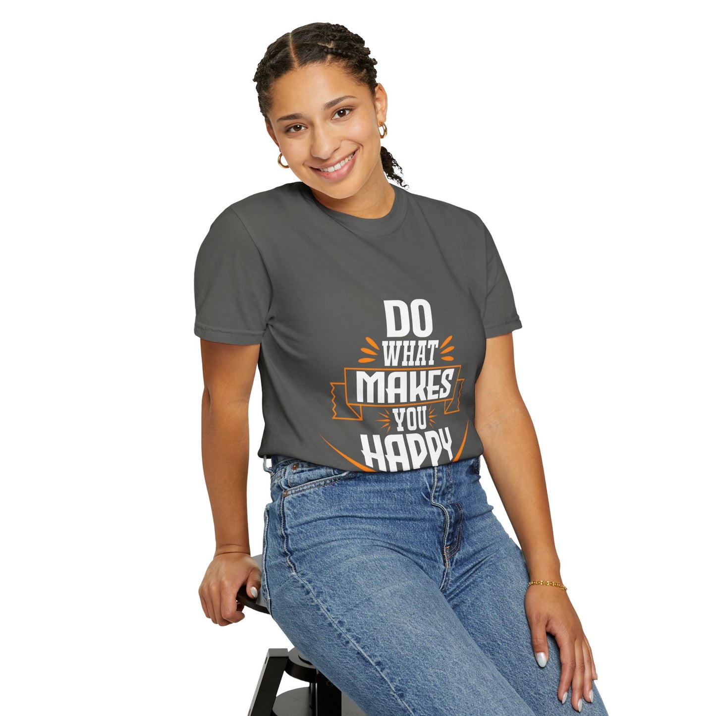 Do What Makes You Happy Unisex Garment-Dyed T-Shirt - Inspirational Tee for Everyday Comfort