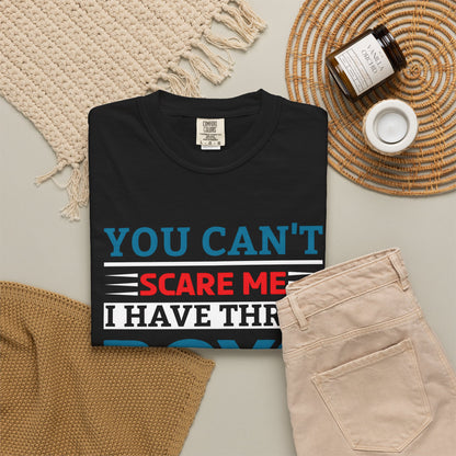 You Can't Scare Me I Have Three Boys - Funny Unisex T-shirt