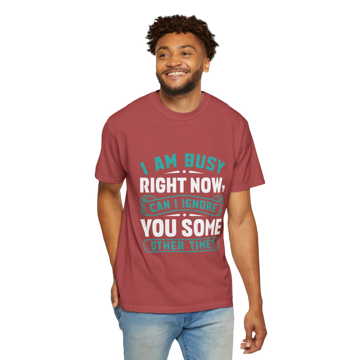 Sarcastic Unisex T-Shirt - 'I Am Busy Right Now, Can I Ignore You Some Other Time?'