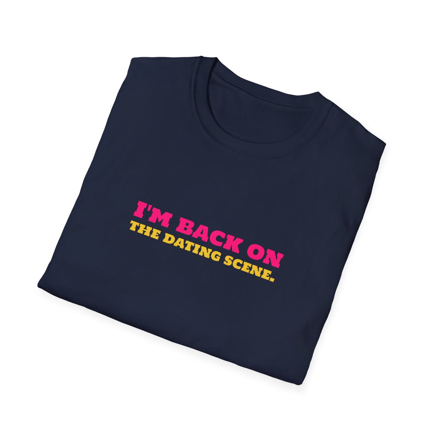 I'm Back On The Dating Scene Unisex Softstyle T-Shirt