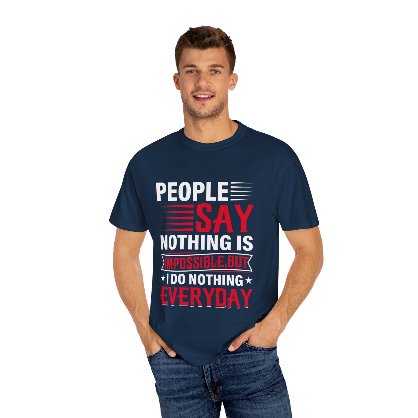People Say Nothing Is Impossible T-shirt - Funny Casual Wear