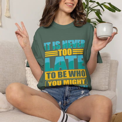 Inspirational Unisex Garment-Dyed T-Shirt - 'It Is Never Too Late'