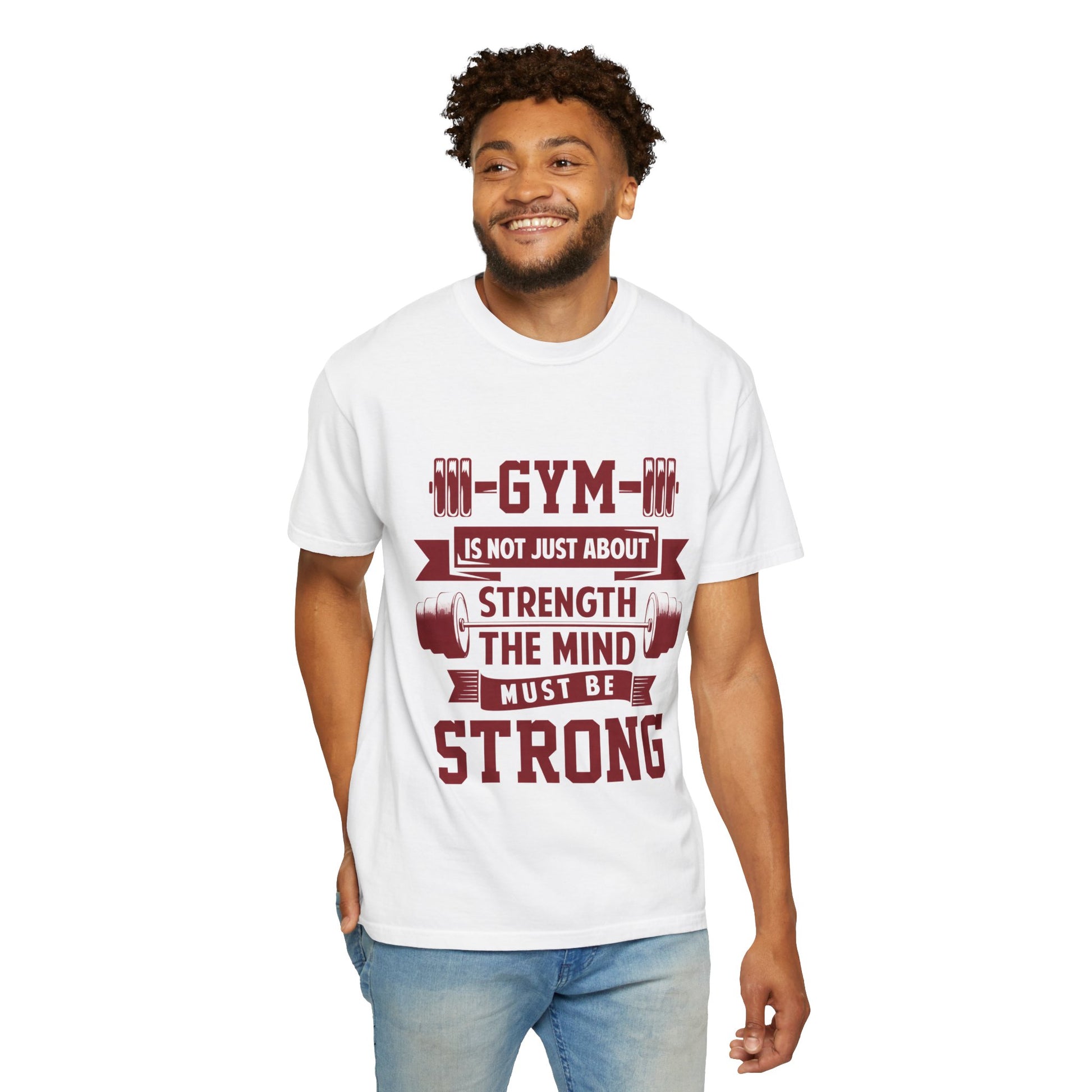 Unisex Gym Strength T-Shirt - "Gym is Not Just About Strength, The Mind Must Be Strong"