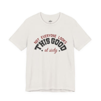 "Not Everyone Looks This Good" Funny Birthday T-Shirt