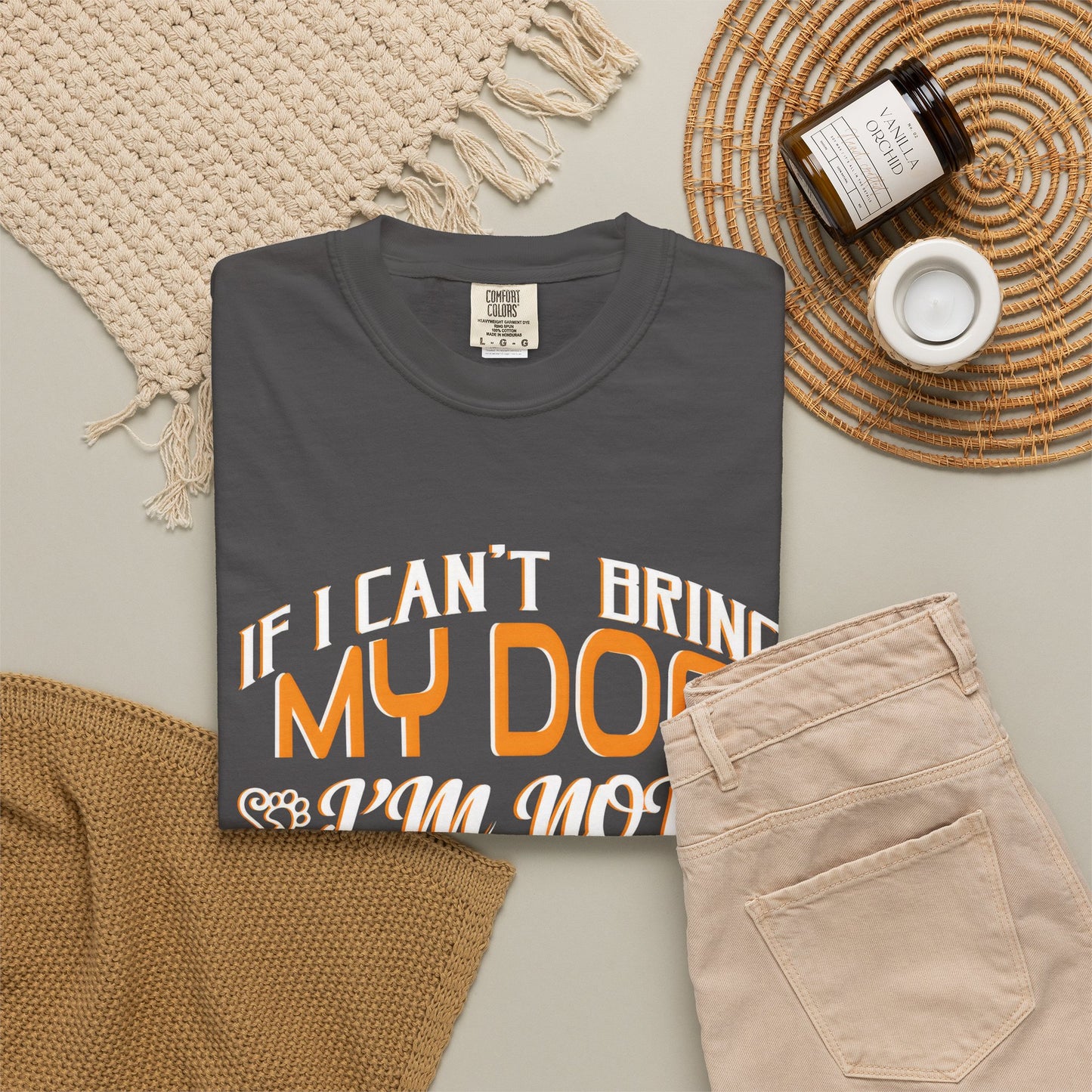 Funny Dog Lover Unisex Garment-Dyed T-Shirt - "If I Can’t Bring My Dog, I’m Not Going"