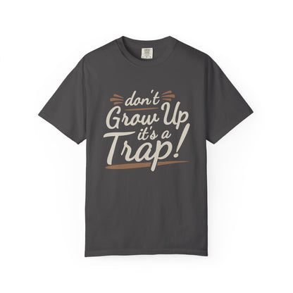 Don't Grow Up It's a Trap! Unisex Garment-Dyed T-Shirt - Fun & Casual Vibe