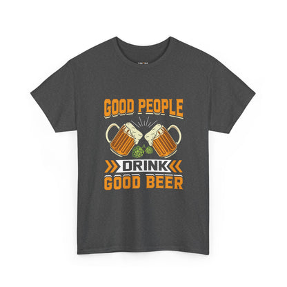 Good People Drink Good Beer - Beer Slogan Tee