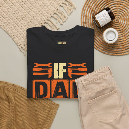 If Dad Can't Fix It, No One Can T-Shirt
